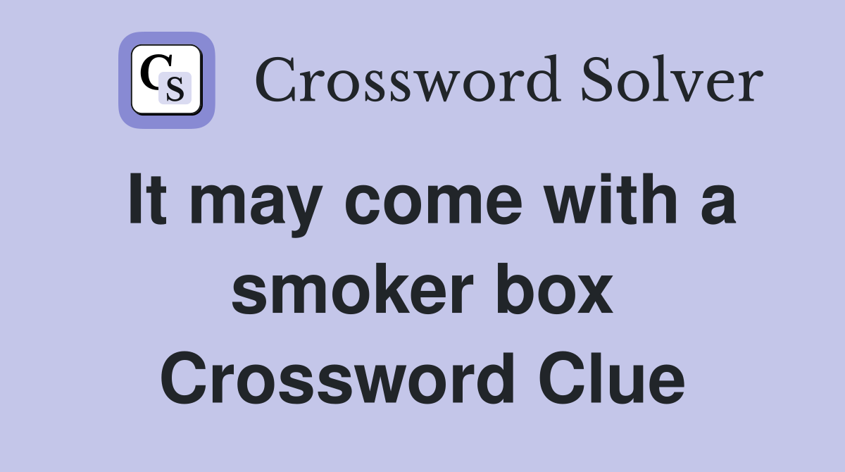 It may come with a smoker box Crossword Clue