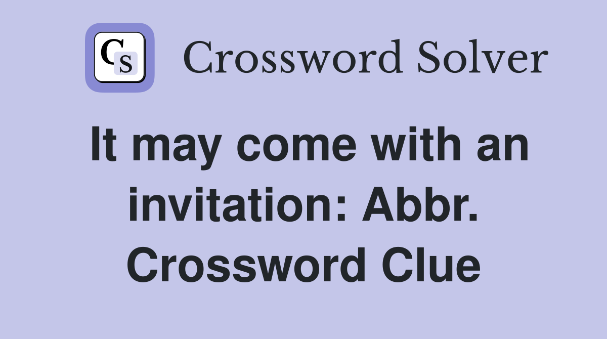 It may come with an invitation: Abbr. Crossword Clue