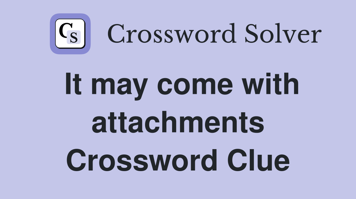 It may come with attachments Crossword Clue