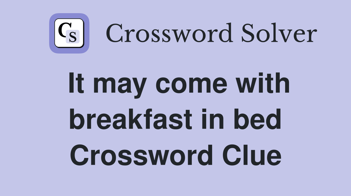 It may come with breakfast in bed Crossword Clue