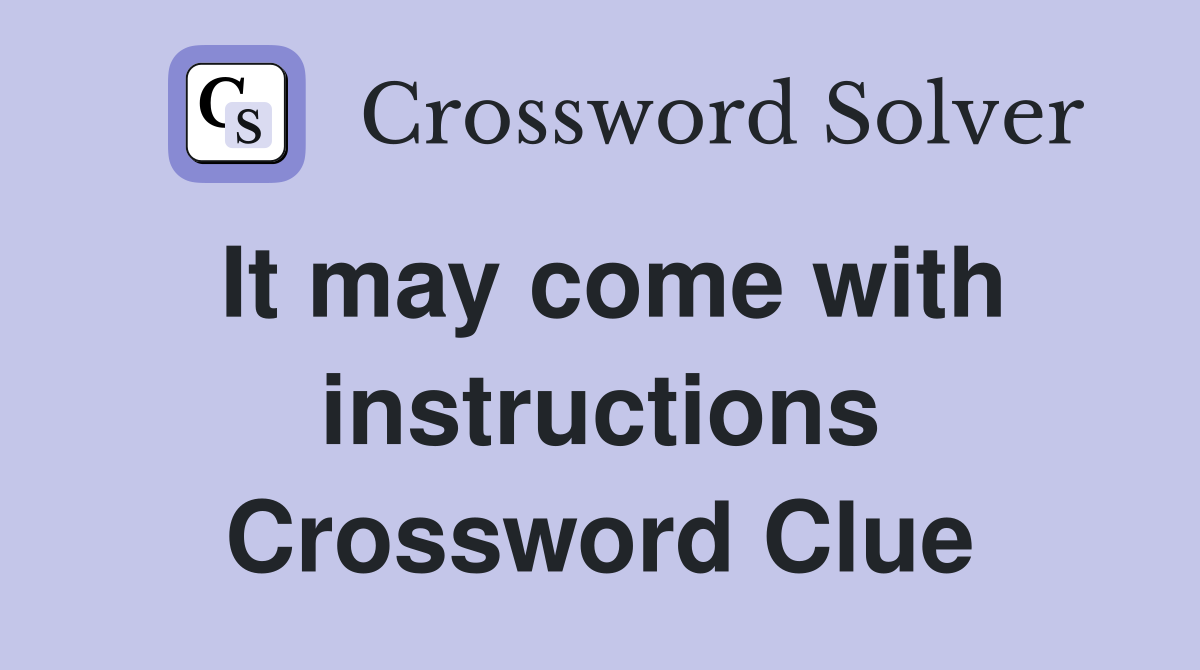 It may come with instructions Crossword Clue