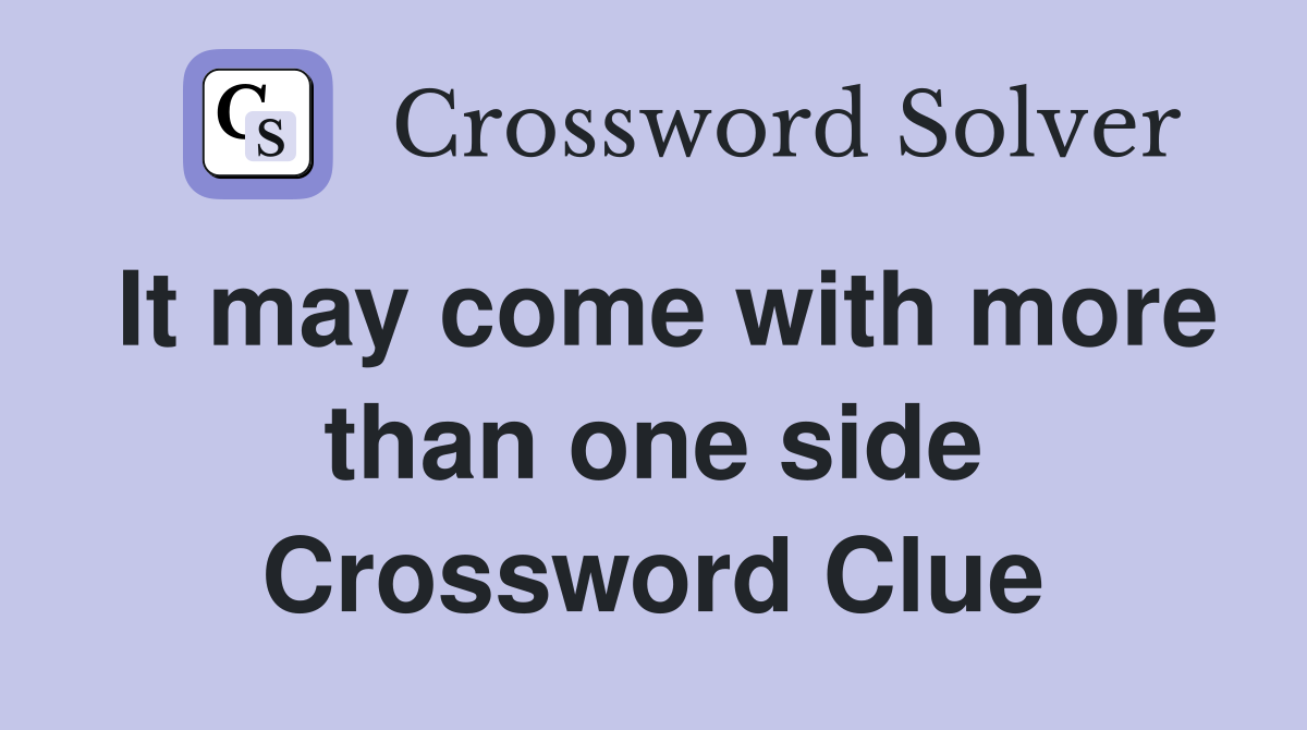 It may come with more than one side Crossword Clue