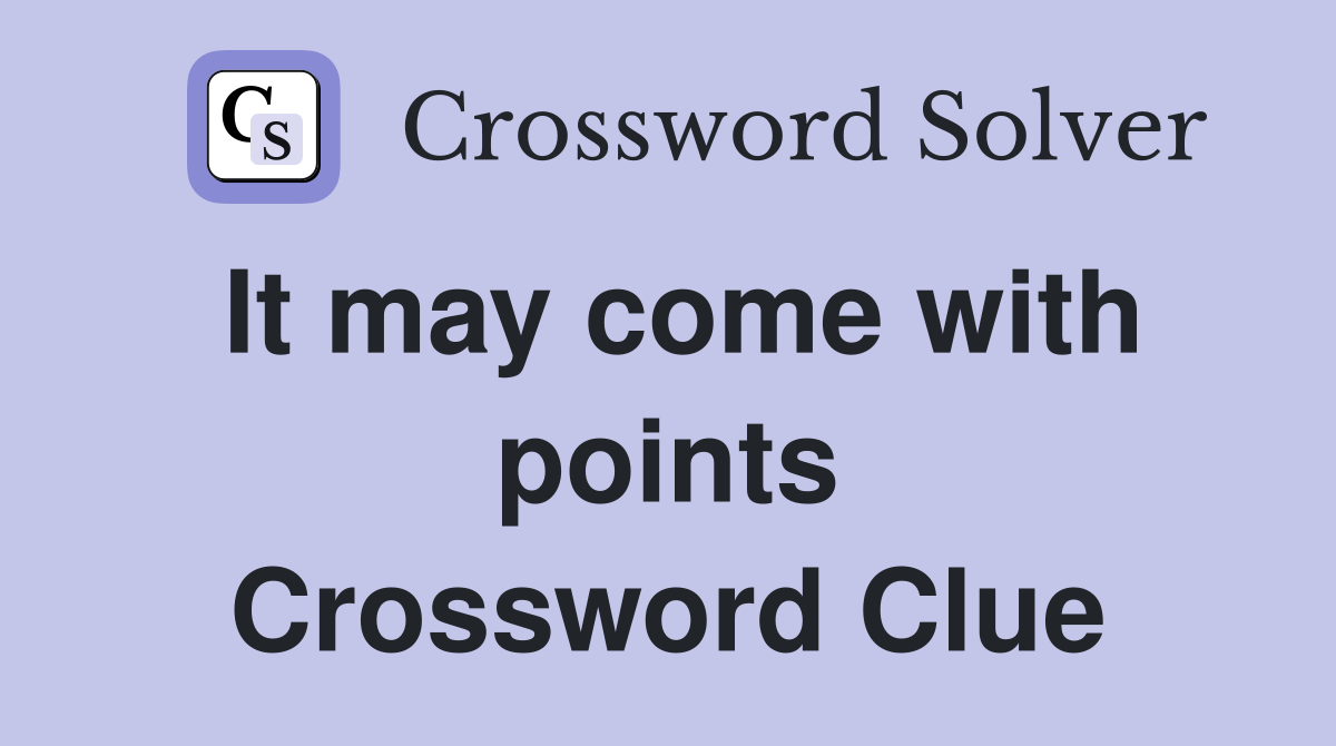 It may come with points Crossword Clue