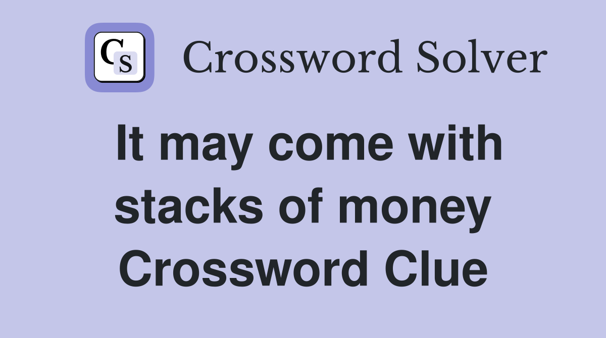 It may come with stacks of money Crossword Clue