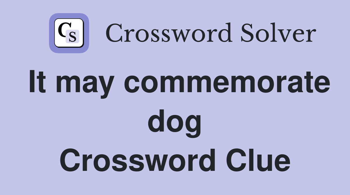 It may commemorate dog Crossword Clue