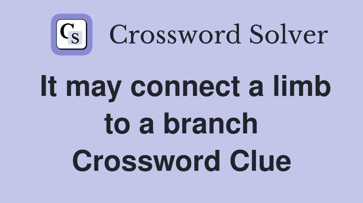 It may connect a limb to a branch Crossword Clue