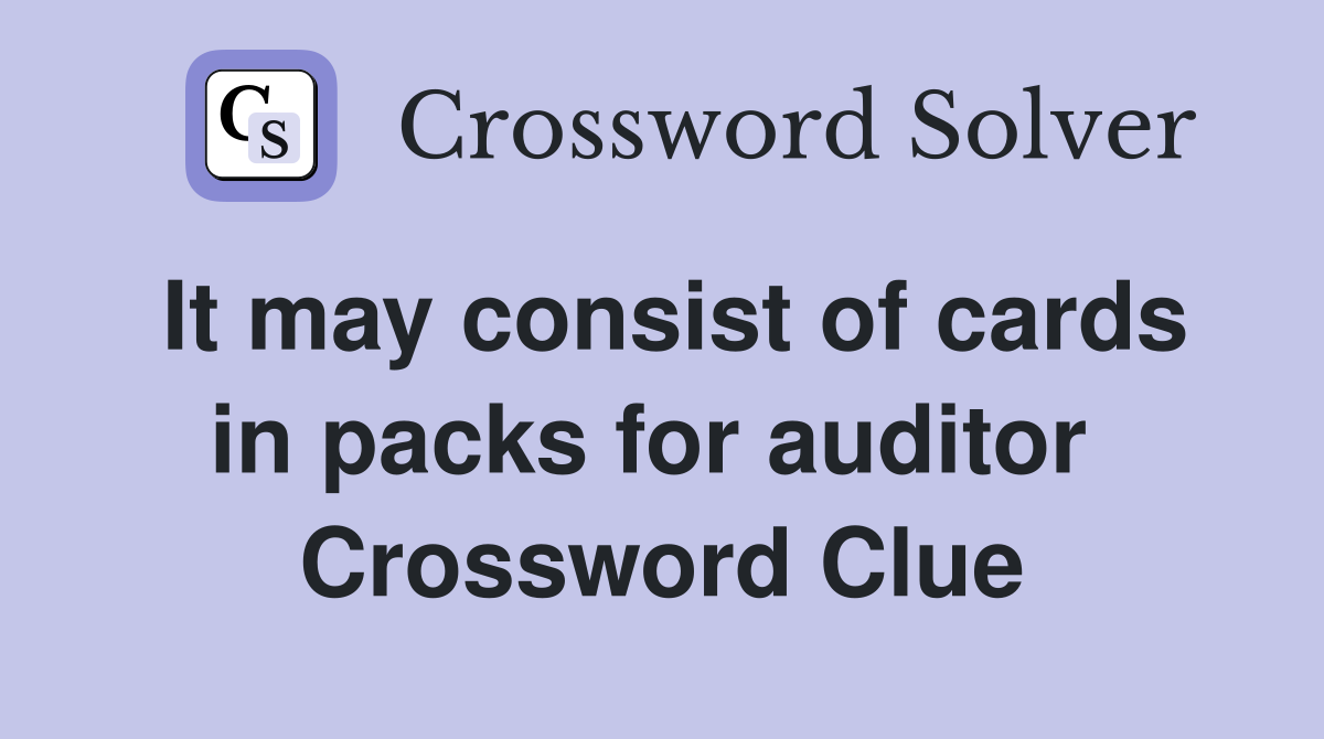It may consist of cards in packs for auditor  Crossword Clue