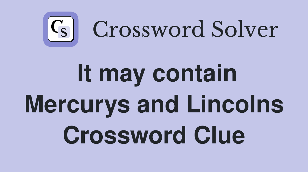 It may contain Mercurys and Lincolns Crossword Clue