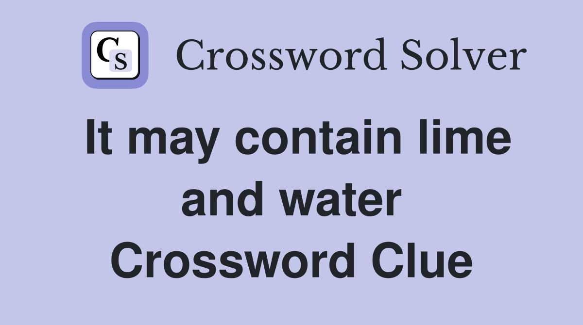 It may contain lime and water Crossword Clue