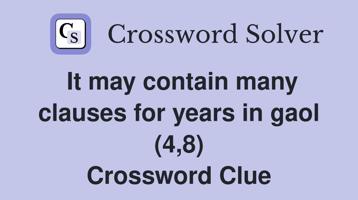 It may contain many clauses for years in gaol (4,8) Crossword Clue