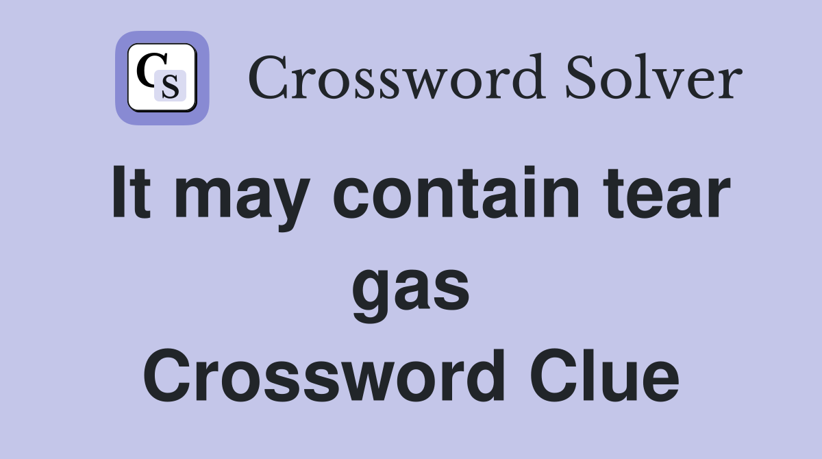 It may contain tear gas Crossword Clue