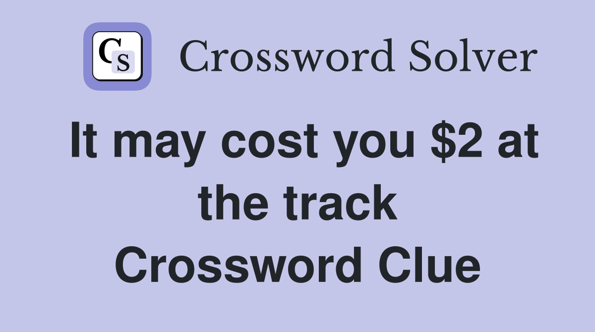It may cost you $2 at the track Crossword Clue