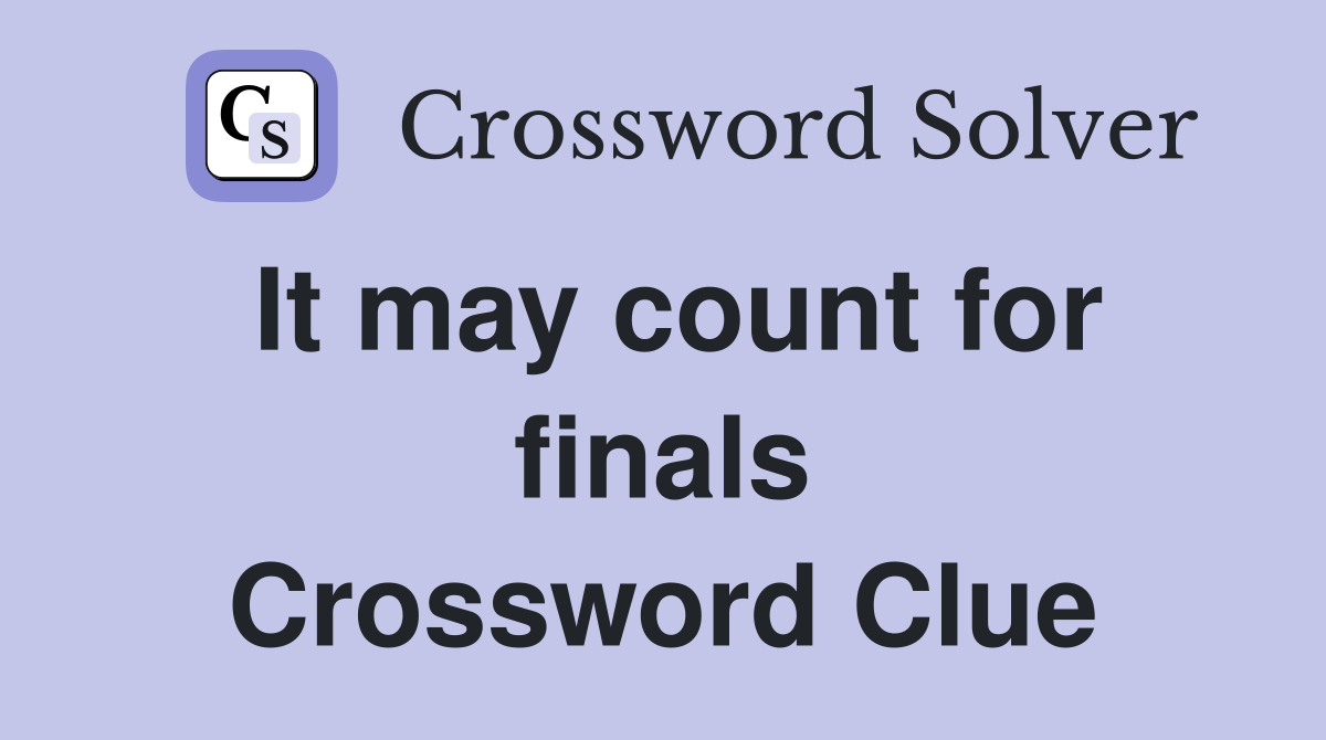 It may count for finals Crossword Clue