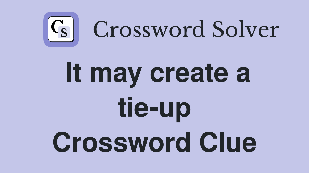 It may create a tie-up Crossword Clue