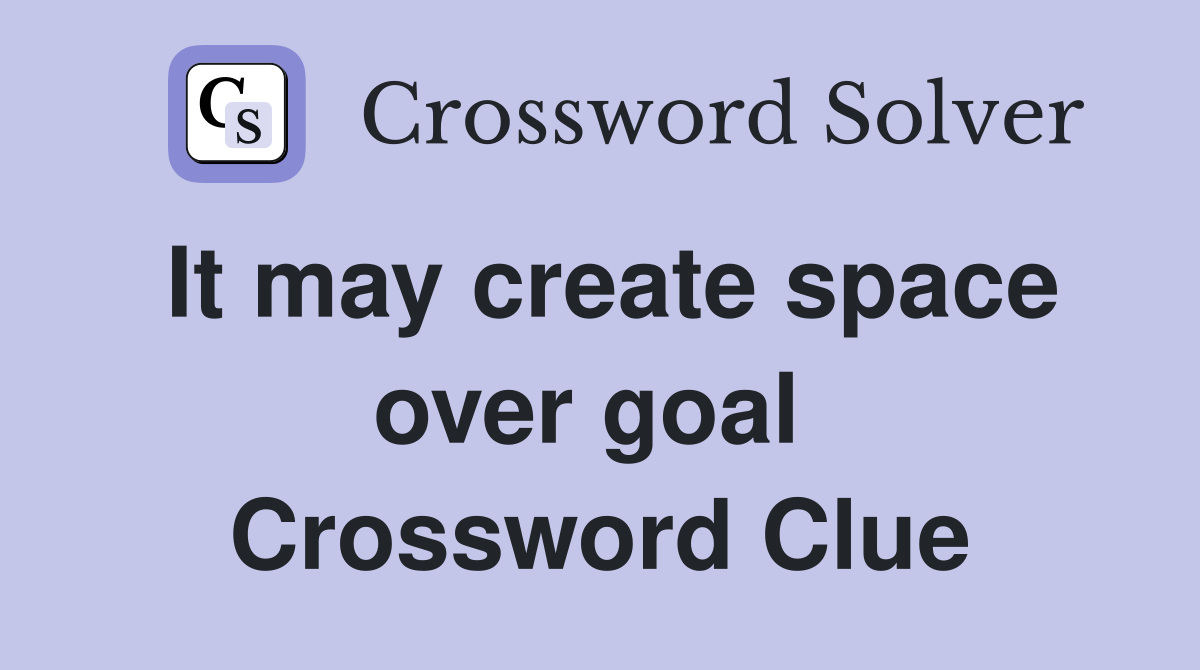 It may create space over goal  Crossword Clue
