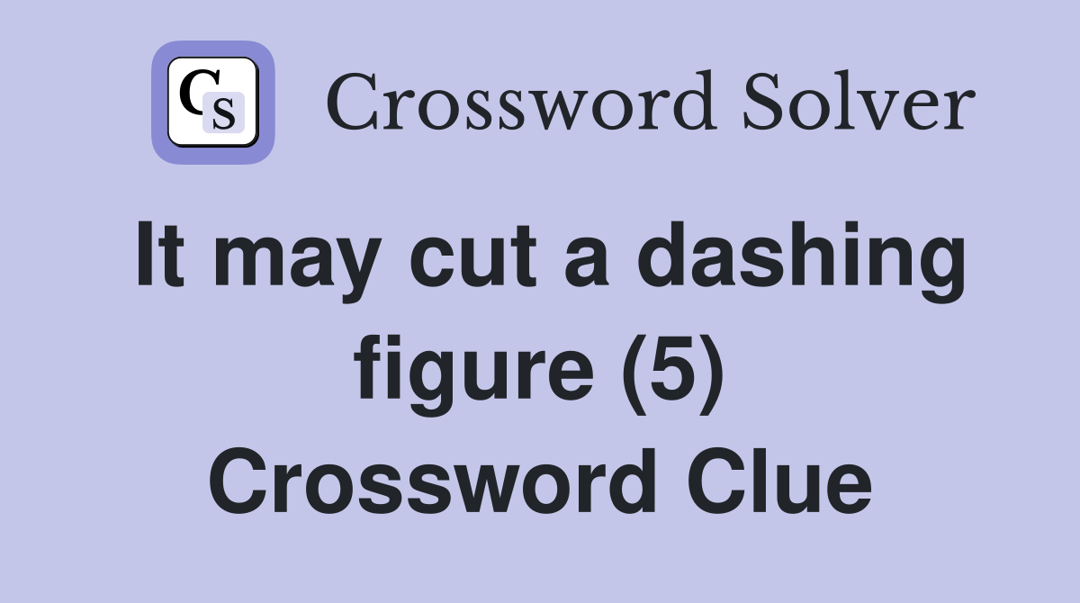 It may cut a dashing figure (5) Crossword Clue
