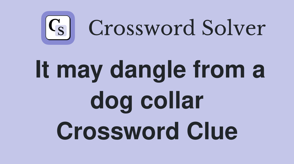It may dangle from a dog collar Crossword Clue
