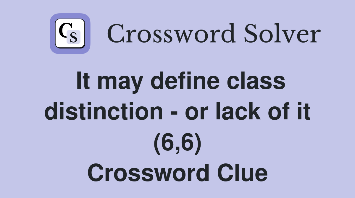 It may define class distinction - or lack of it (6,6) Crossword Clue
