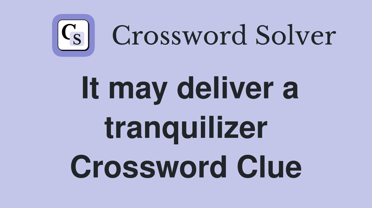 It may deliver a tranquilizer Crossword Clue