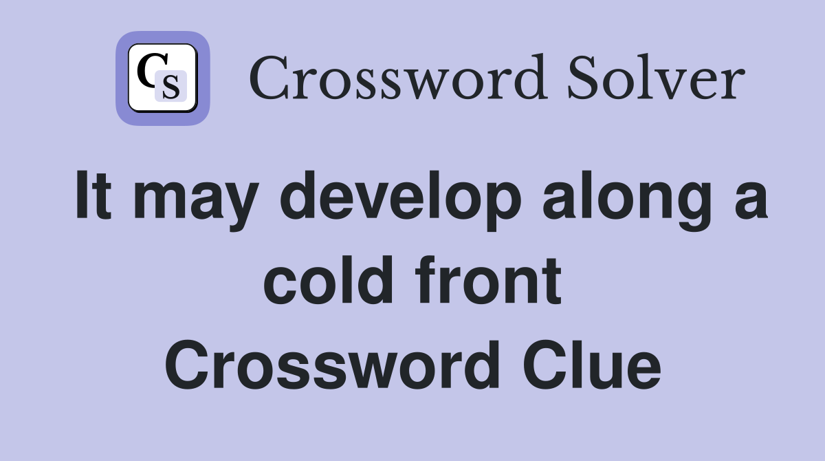 It may develop along a cold front Crossword Clue