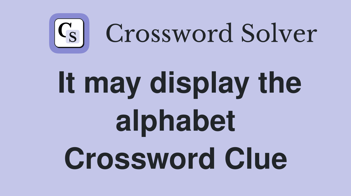 It may display the alphabet Crossword Clue