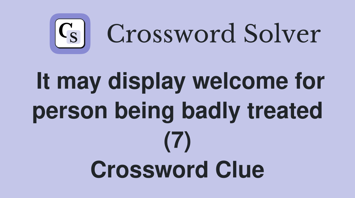 It may display welcome for person being badly treated (7) Crossword Clue