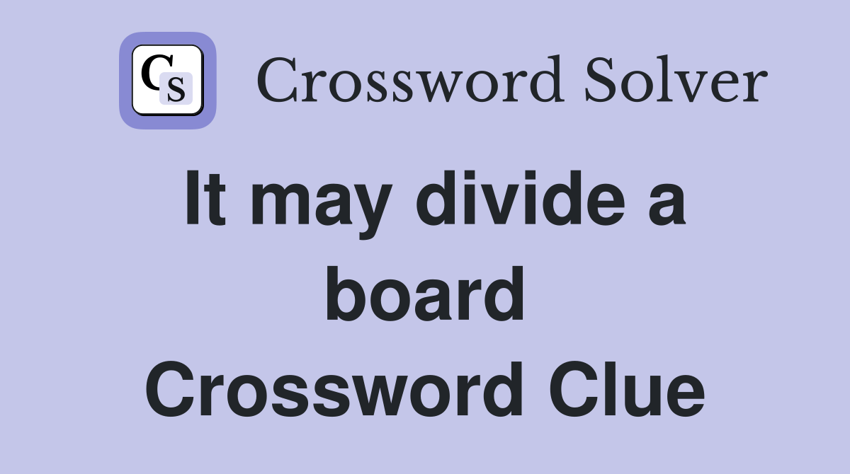 It may divide a board Crossword Clue