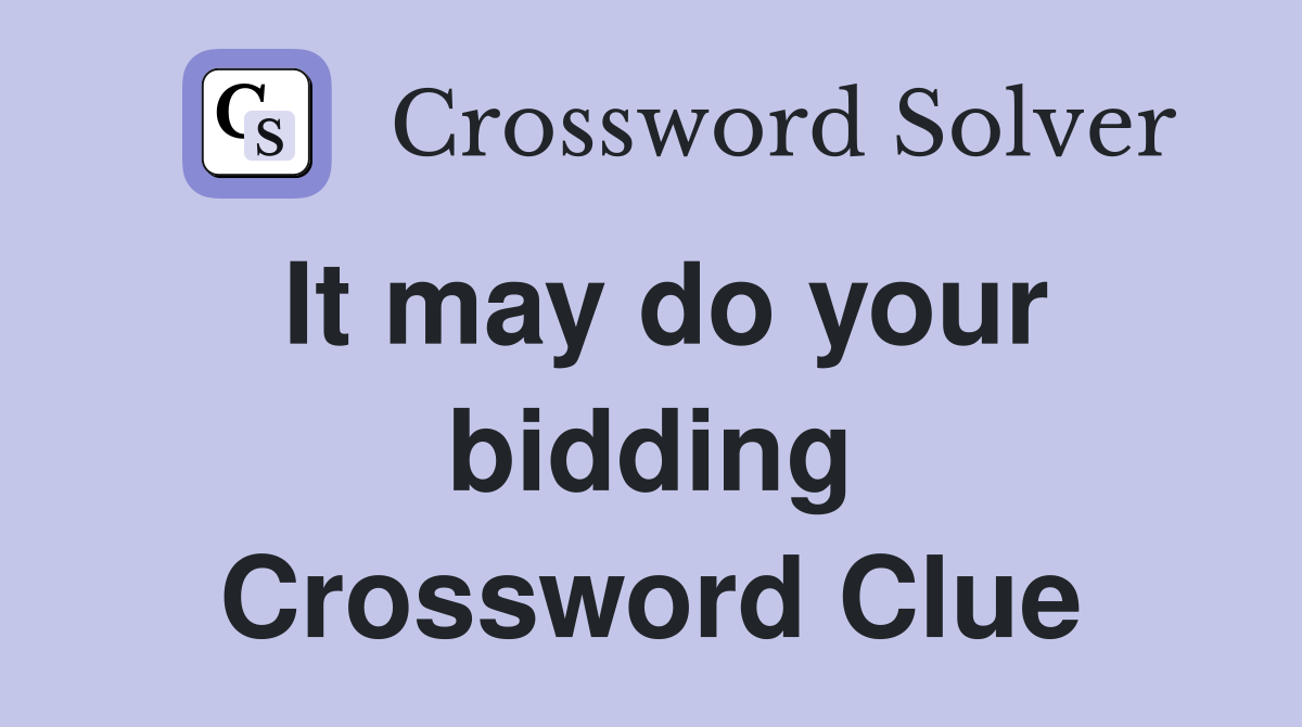 It may do your bidding Crossword Clue