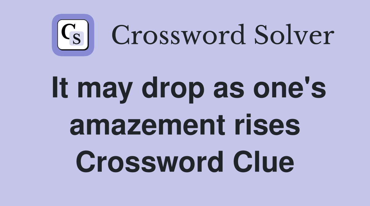 It may drop as one's amazement rises Crossword Clue