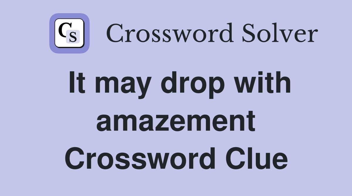 It may drop with amazement Crossword Clue