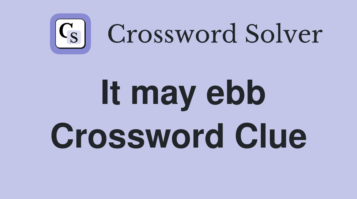 It may ebb Crossword Clue