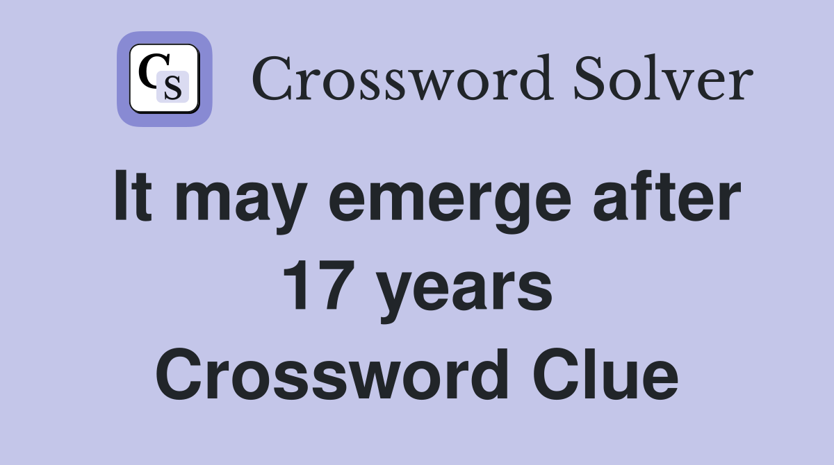 It may emerge after 17 years Crossword Clue