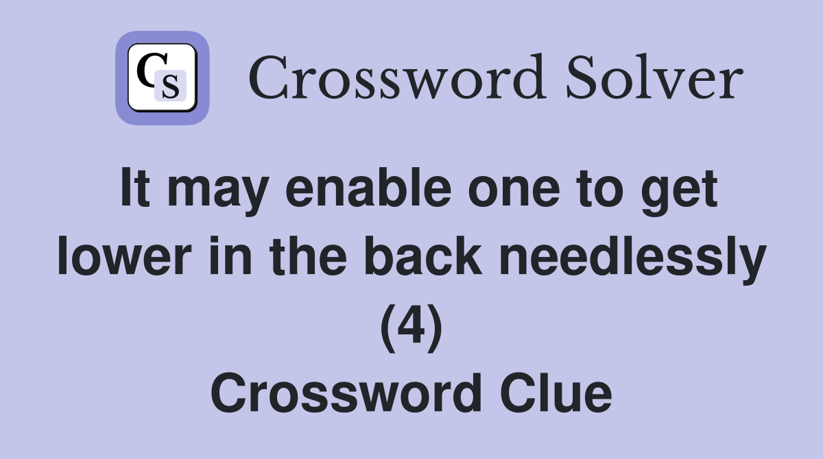 It may enable one to get lower in the back needlessly (4) Crossword Clue