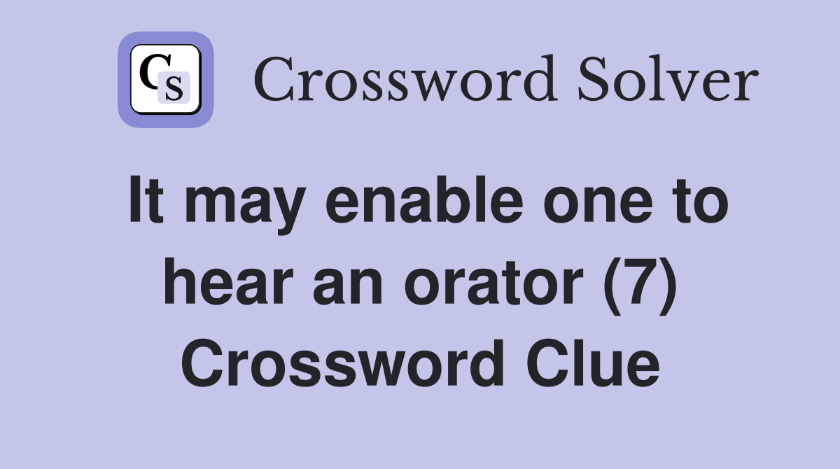 It may enable one to hear an orator (7) Crossword Clue