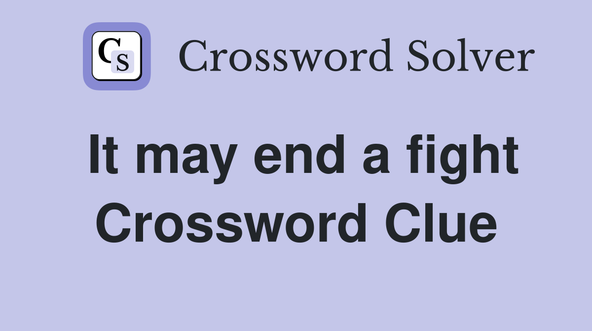 It may end a fight Crossword Clue