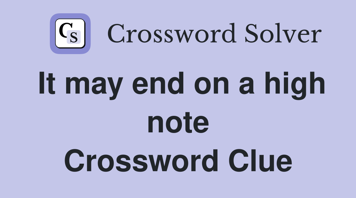 It may end on a high note Crossword Clue