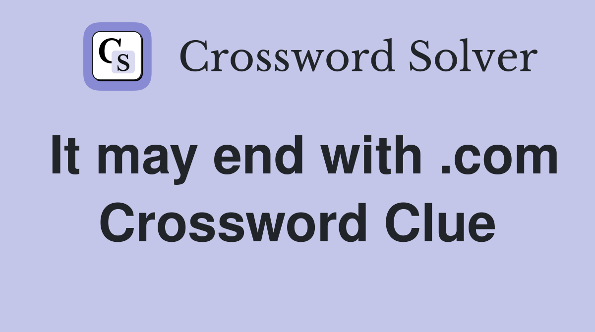 It may end with .com Crossword Clue