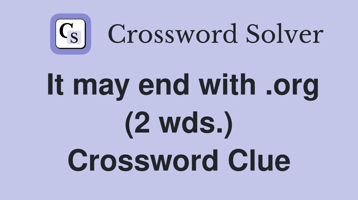 It may end with .org (2 wds.) Crossword Clue
