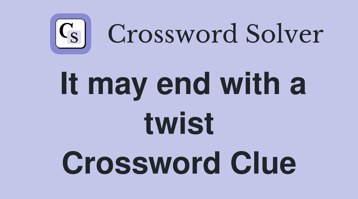 It may end with a twist Crossword Clue