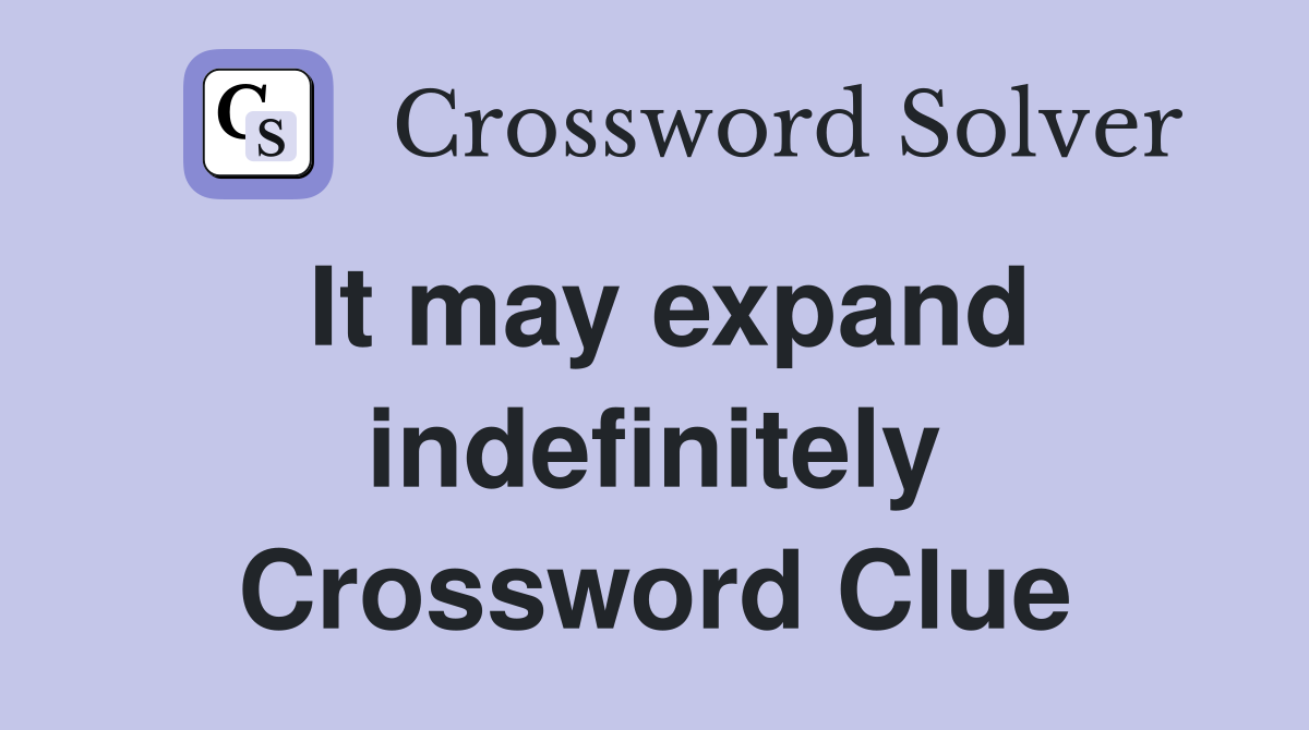 It may expand indefinitely Crossword Clue