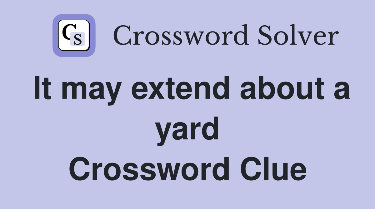 It may extend about a yard Crossword Clue