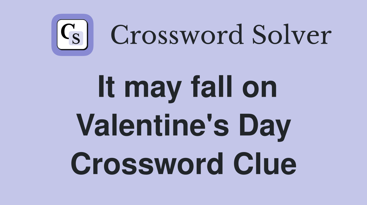 It may fall on Valentine's Day Crossword Clue