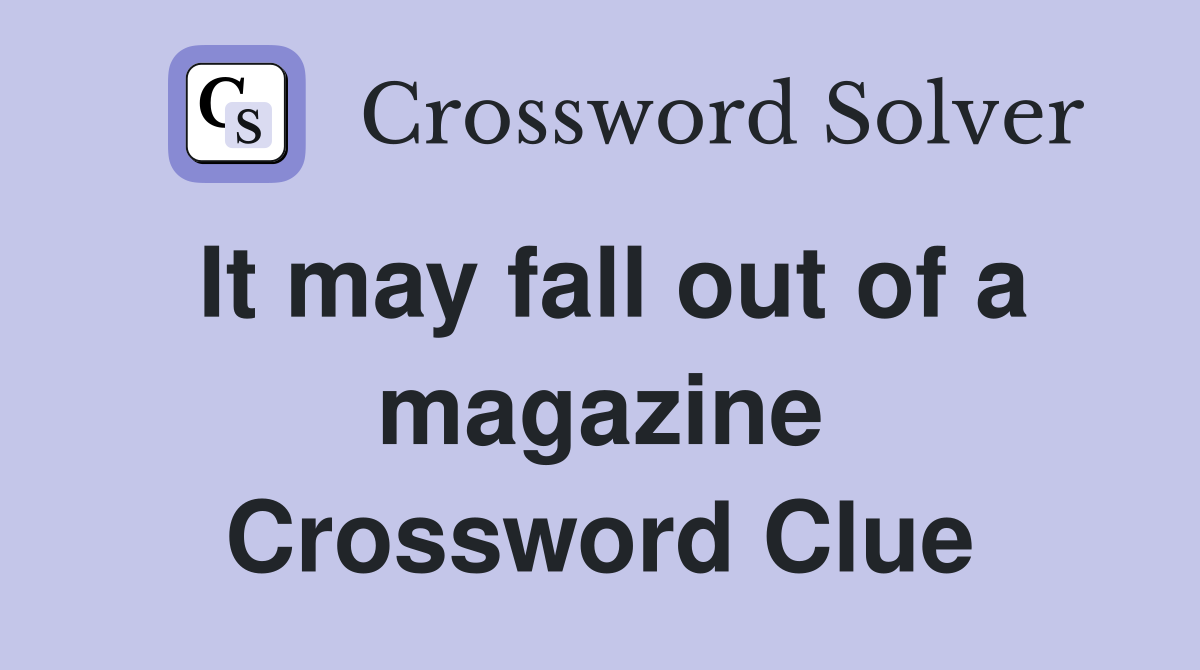 It may fall out of a magazine Crossword Clue