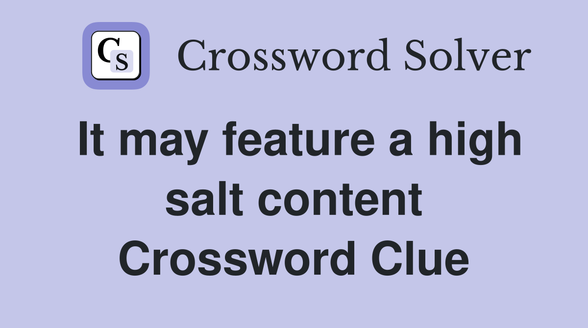 It may feature a high salt content Crossword Clue