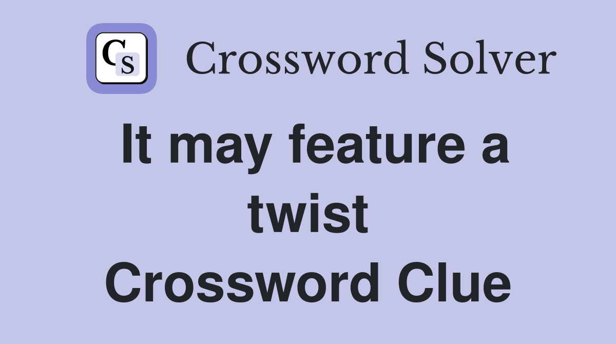 It may feature a twist Crossword Clue