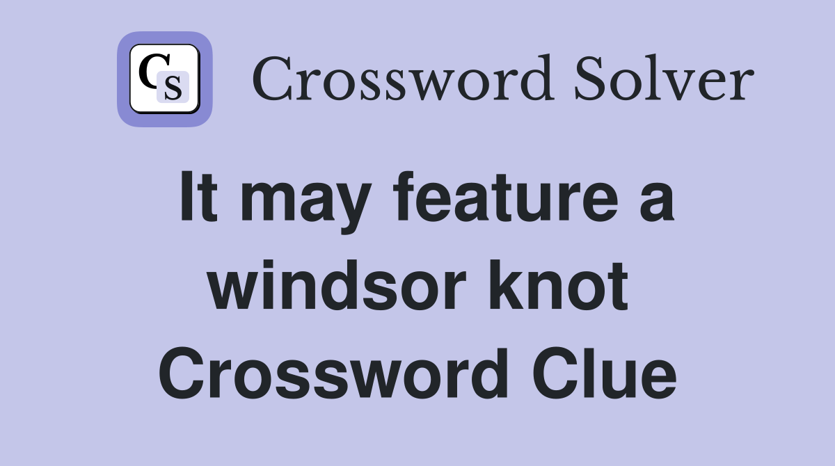 It may feature a windsor knot Crossword Clue