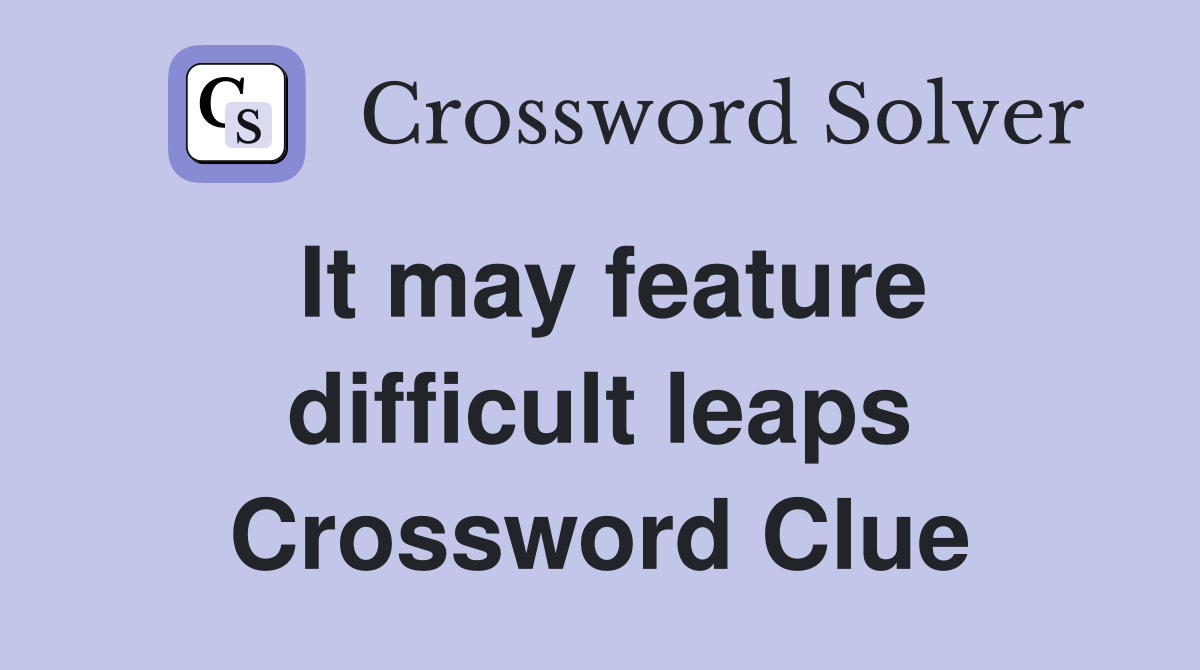 It may feature difficult leaps Crossword Clue
