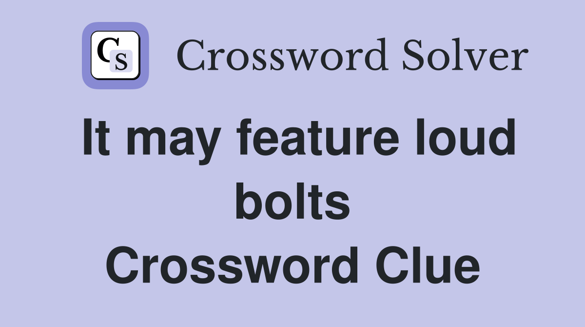 It may feature loud bolts Crossword Clue