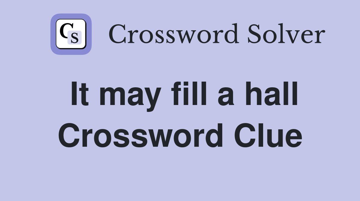 It may fill a hall Crossword Clue