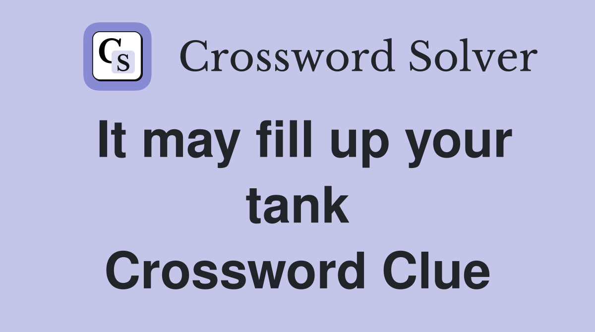 It may fill up your tank Crossword Clue